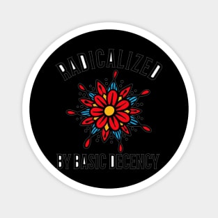 radicalized-by-basic-decency Magnet